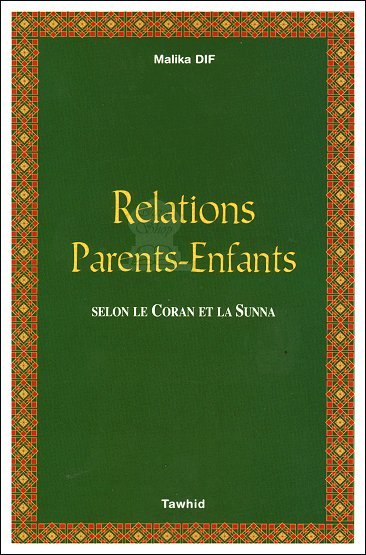 Relations parents - enfants selon le Coran et la Sunna Al - imen