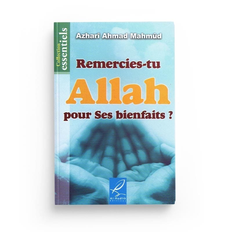 Remercies-tu Allah pour ses bienfaits ? - Azharî Ahmad Mahmûd - Editions Al hadith - éditions Al-Hadîth Al-Hadîth Livres > Islam > Invocations (Dou'as) 9782930395418 Librairie Musulmane Al-imen