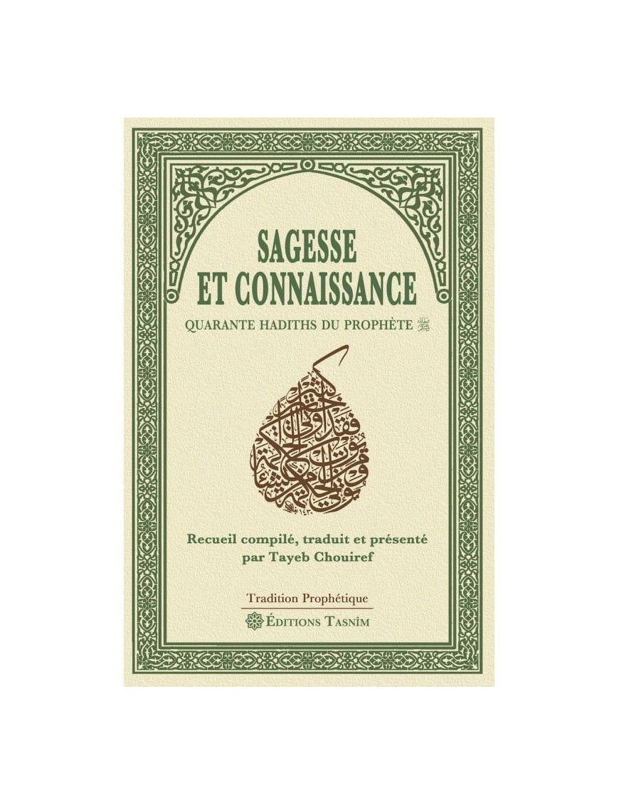 Sagesse et connaissance - quarante Hadiths du Prophète - Tasnim - Éditions Tasnîm Tasnîm Livre Islam Hadith (Traditions Prophétiques) 9791091300216 Librairie Musulmane Al-imen