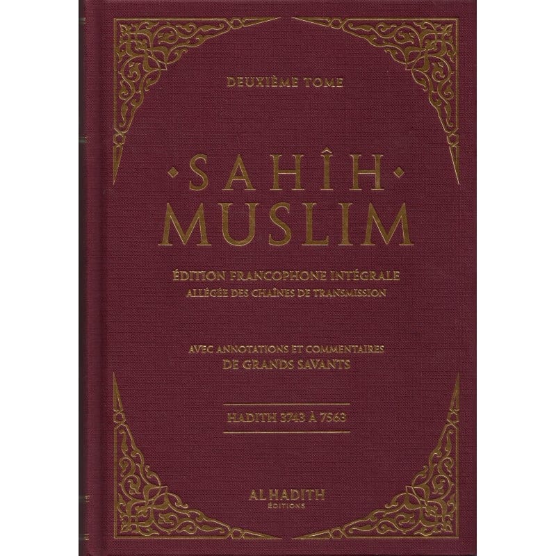 Sahîh Muslim - Édition Francophone Intégrale Allégée des Chaînes de Transmission avec Annotations et Commentaires de Grands Savants - Al-Hadîth Al-Hadîth Livres > Islam > Hadith 9782875454003 Librairie Musulmane Al-imen