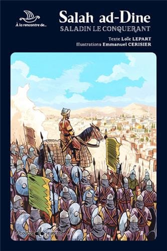Salah Ad-dine, Le conquérant — Loïc Lepart | Éditions Al Bouraq Al Bouraq Livre > Islam > Biographie 9791022501057 Librairie Musulmane Al-imen