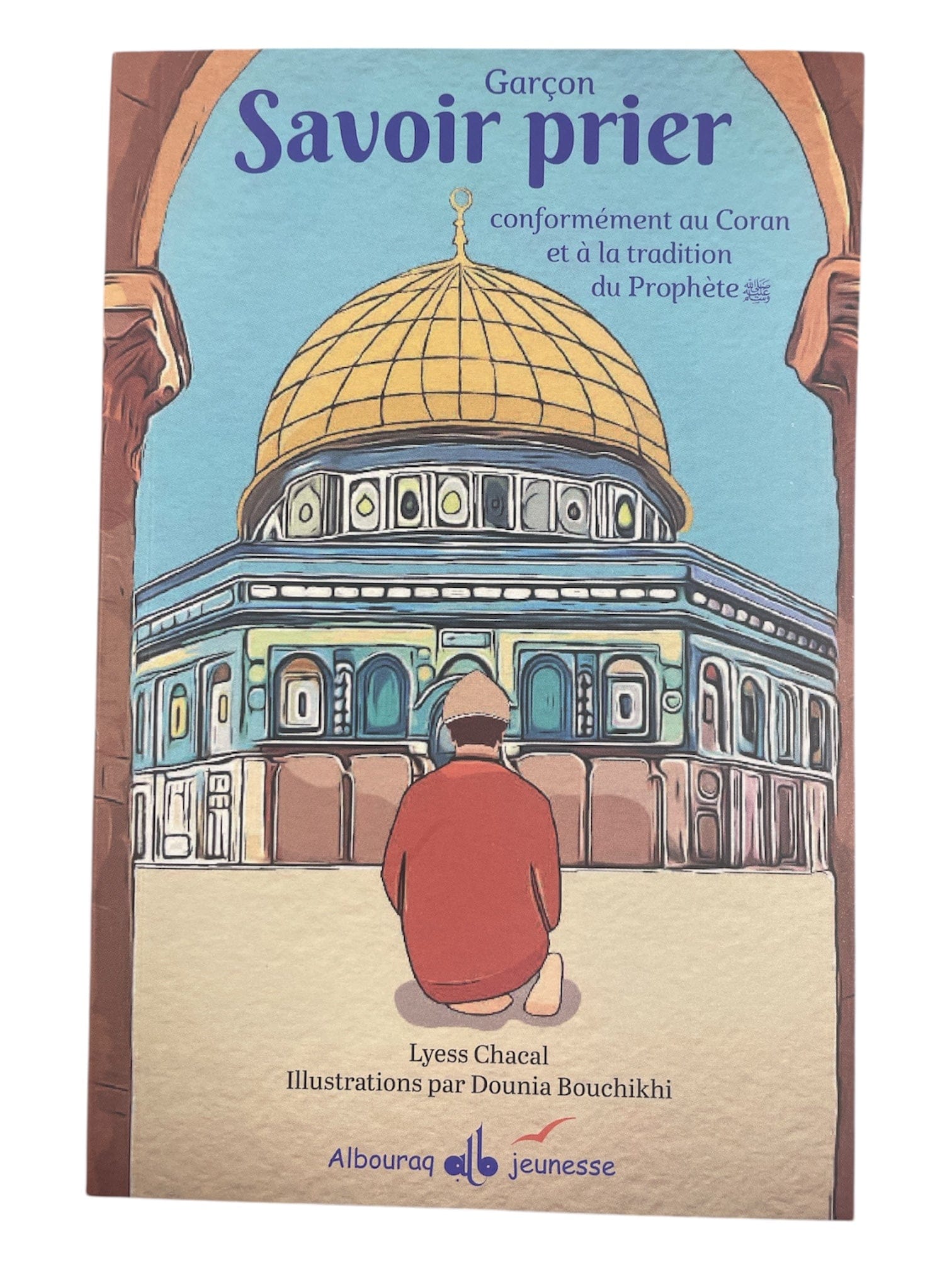 Savoir prier : Conformément au Coran et à la tradition du Prophète, Version Garçon — Lyess Chacal | Éditions Al Bouraq Al Bouraq Livres > Islam > Prière (Salat) 9782841613410 Librairie Musulmane Al-imen