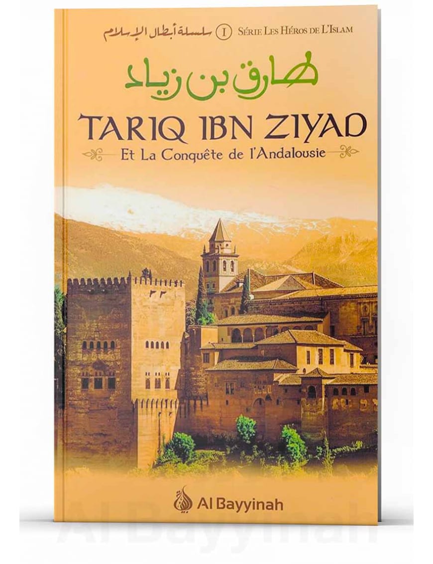Târiq Ibn Ziyad et la conquête de l'Andalousie - Al Bayyinah Al-Bayyinah Livre > Islam > Histoire du monde arabo-musulman 9782919455126 Librairie Musulmane Al-imen