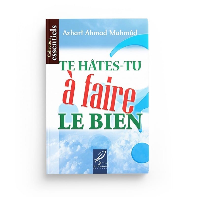 Te hâtes-tu à faire le bien? - Azharî Ahmad Mahmûd - Editions Al hadith - éditions Al-Hadîth Al-Hadîth Livre > Islam > Foi et Spiritualité 9782930395395 Librairie Musulmane Al-imen