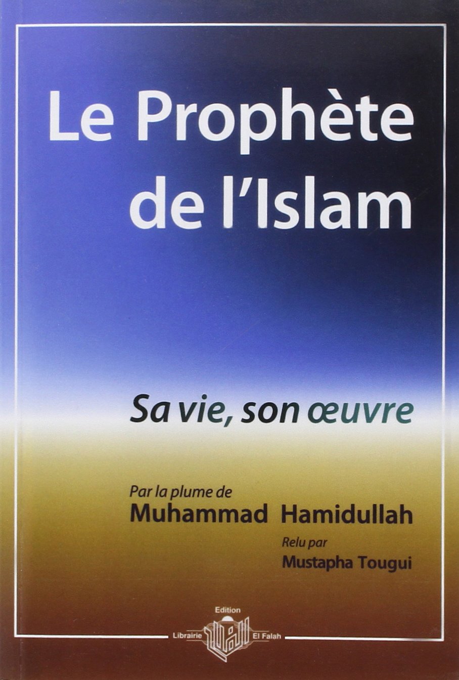 Le Prophète de l'Islam, sa vie, son oeuvre