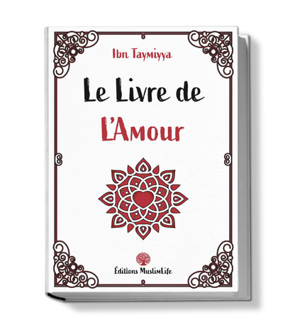 Le livre de l'amour - Ibn Taymiyya : Une Exploration Profonde de l'Essence de l'Amour en Islam