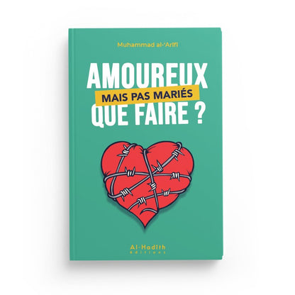 Amoureux mais pas mariés que faire? - Muhammad al-'Arîfî - Editions Al hadith