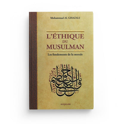 lethique-du-musulman-les-fondements-de-la-morale-mohammad-al-ghazali-al-qalam