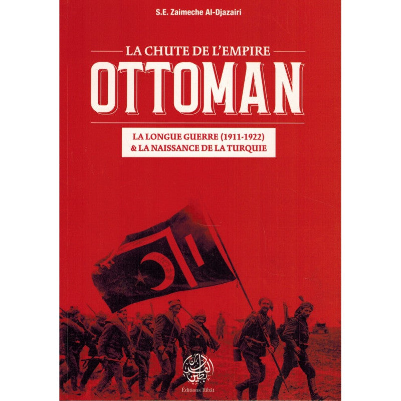 la-chute-de-lempire-ottoman-la-longue-guerre-1911-1922-la-naissance-de-la-turquie-de-s-e-zaimeche-al-djazairi