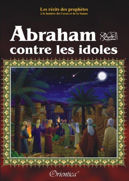 les-recits-des-prophetes-a-la-lumiere-du-coran-et-de-la-sunna-histoire-de-abraham-contre-les-idoles-prophete-ibrahim