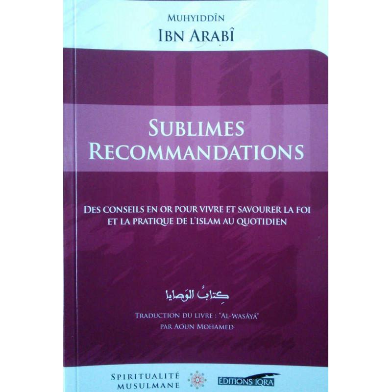 sublimes-recommandations-des-conseils-en-or-pour-vivre-et-savourer-la-foi-et-la-pratique-de-lislam-au-quotidien-de-ibn-arabi